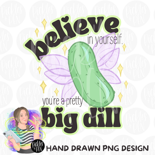 Believe in Yourself You Are A Pretty Big Dill - Cottagecore Pickles PNG - [LIMITED]