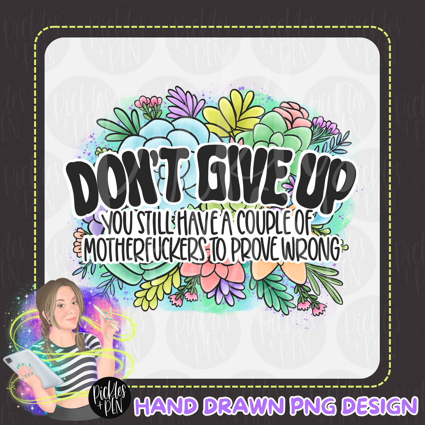 Don't give up you have a lot of motherfuckers left to prove wrong - Hand Drawn Succulents PNG - [UNLIMITED]