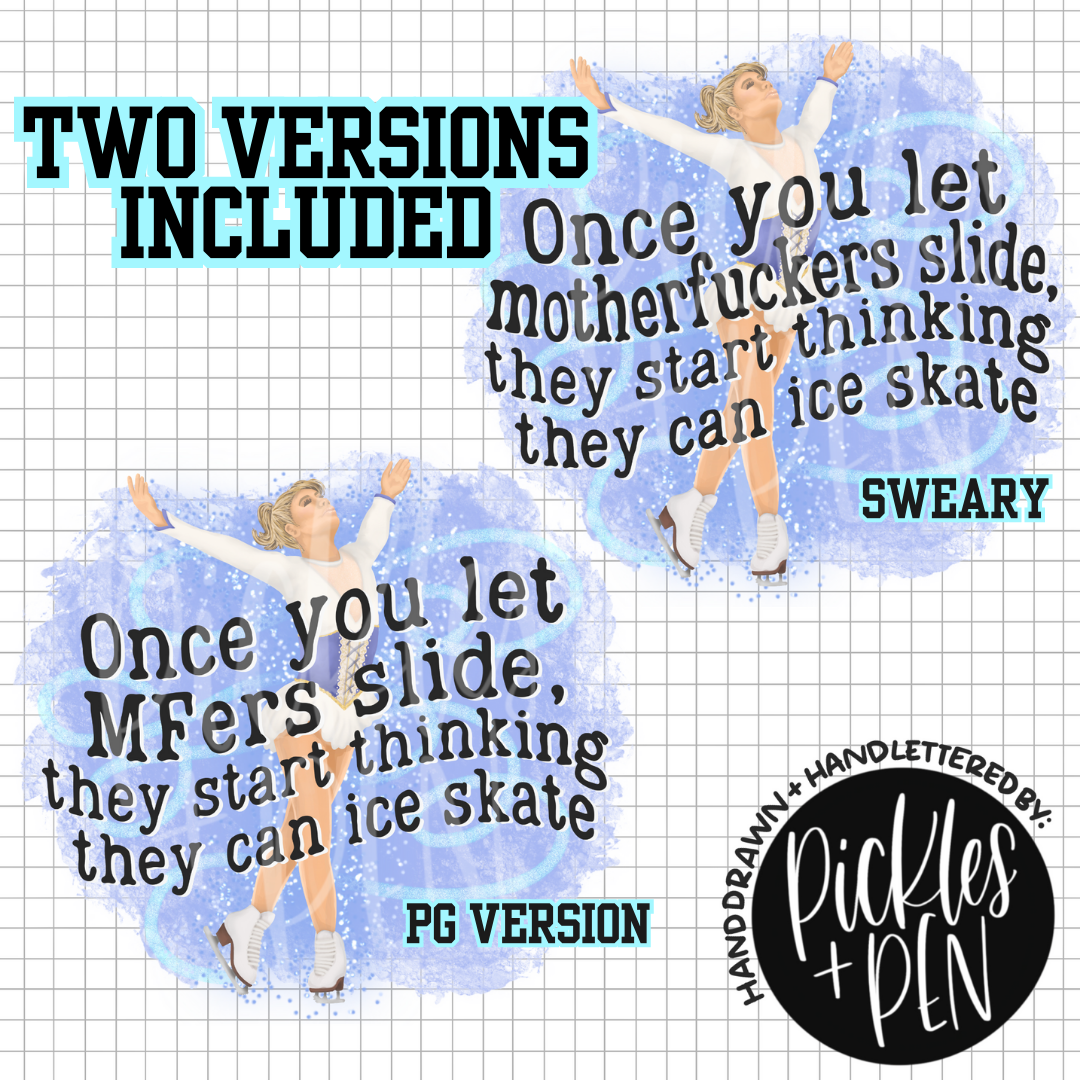 Once you let MFer's slide, they start thinking they can ice skate - Hand Drawn Digital Design - [UNLIMITED]